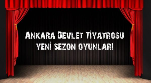 Ankara Devlet Tiyatrosu 2017 Yeni Oyunlar - 5 Ekim 2016 13:32